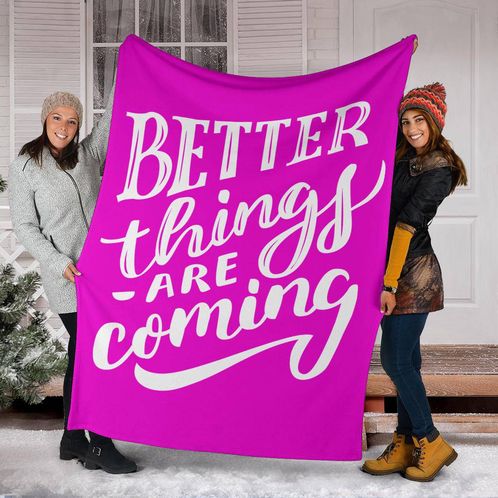 Better things are coming premium blanket - Top Content | POD Collection | Free Shipping