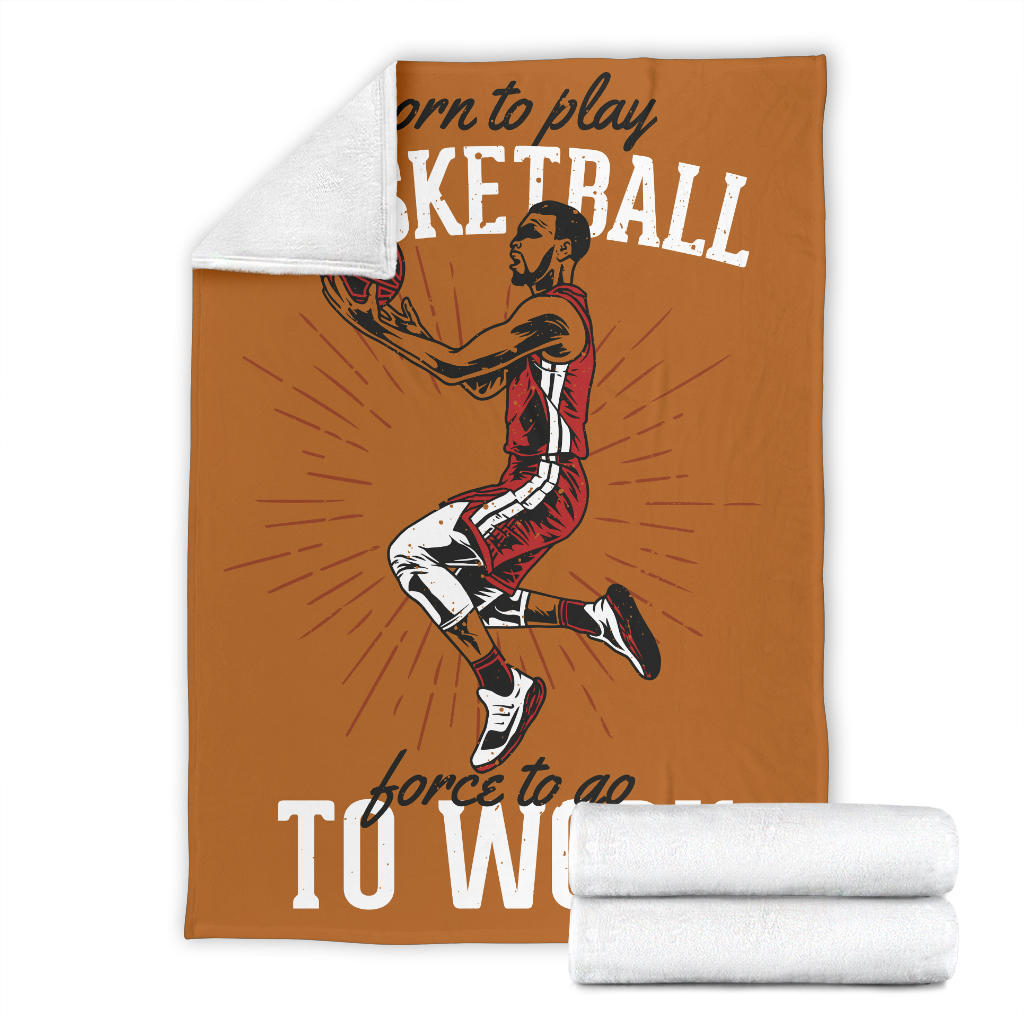 born to play basketball to work blanket - Top Content | POD Collection | Free Shipping