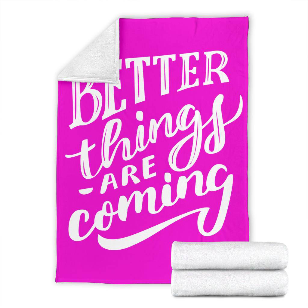 Better things are coming premium blanket - Top Content | POD Collection | Free Shipping